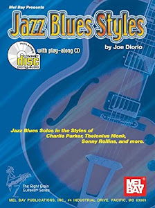Jazz Blues Styles: Jazz Blues Solos in the Styles of Charlie Parker, Thelonius Monk, Sonny Rollins, and More