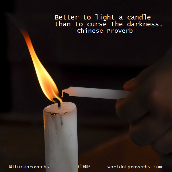 World of Proverbs Better to light a candle than to curse the darkness