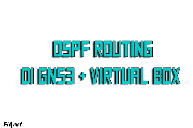 Konfigurasi OSPF Routing di Gns3 & Virtual Box