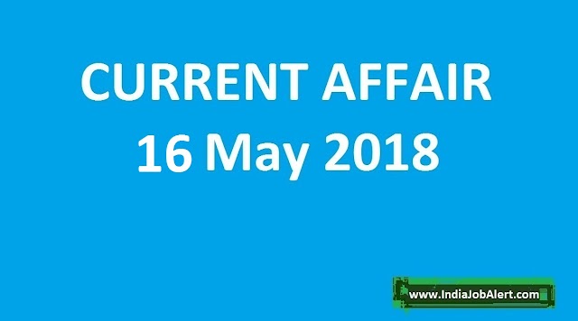 Exam Power: 16 May 2018 Today Current Affairs
