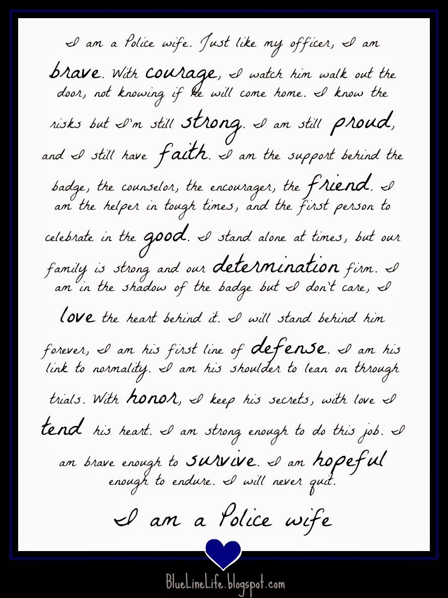 I am a Police wife Just like my officer I am brave With courage I watch him walk out the door not knowing if he will e home