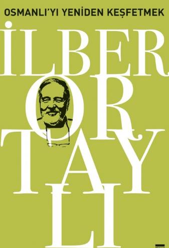 Ilber Ortayli Osmanli Yi Yeniden Kesfetmek 1 Booktan Dunya