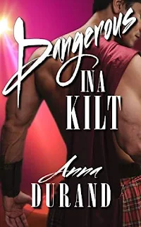 Dangerous in a Kilt - erotic romance by Anna Durand