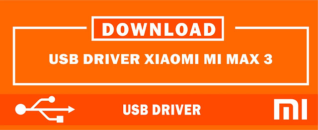 Download USB Driver Xiaomi Mi Max 3 for Windows 32bit & 64bit