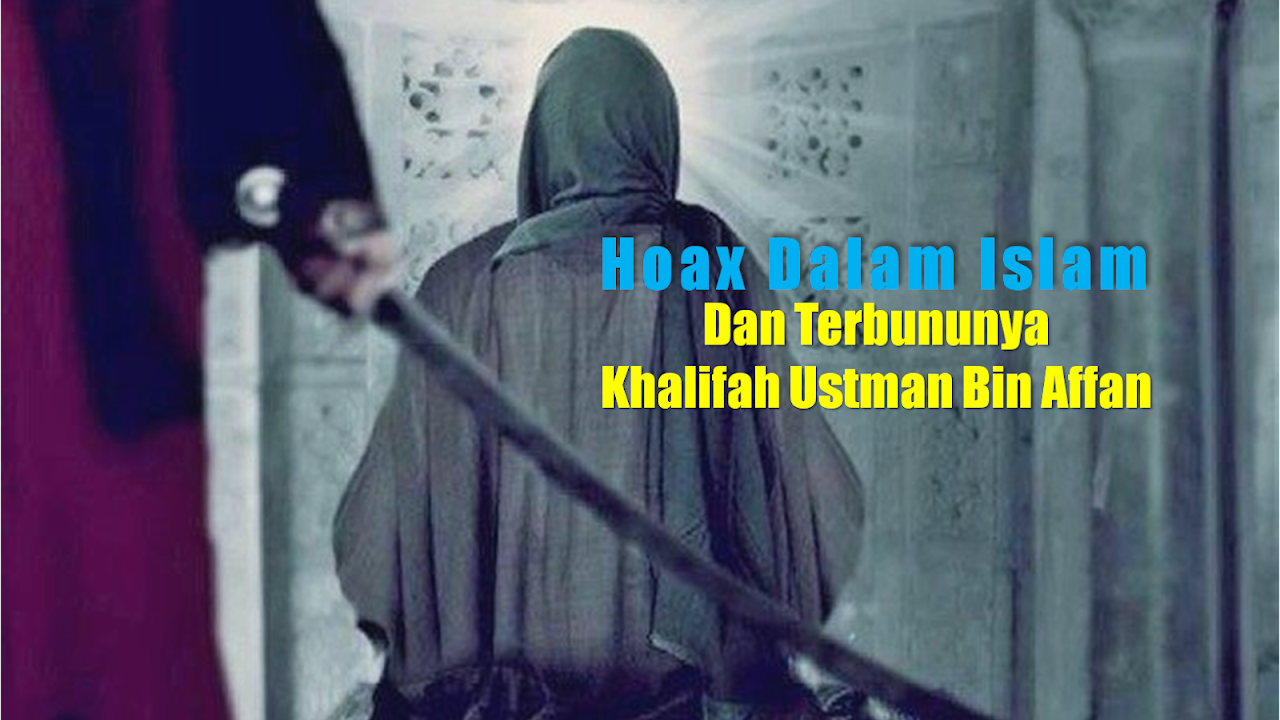 Berita Hoax Dan Terbunuhnya Khalifah Ustman Bin Affan Ra Sejarah Cirebon