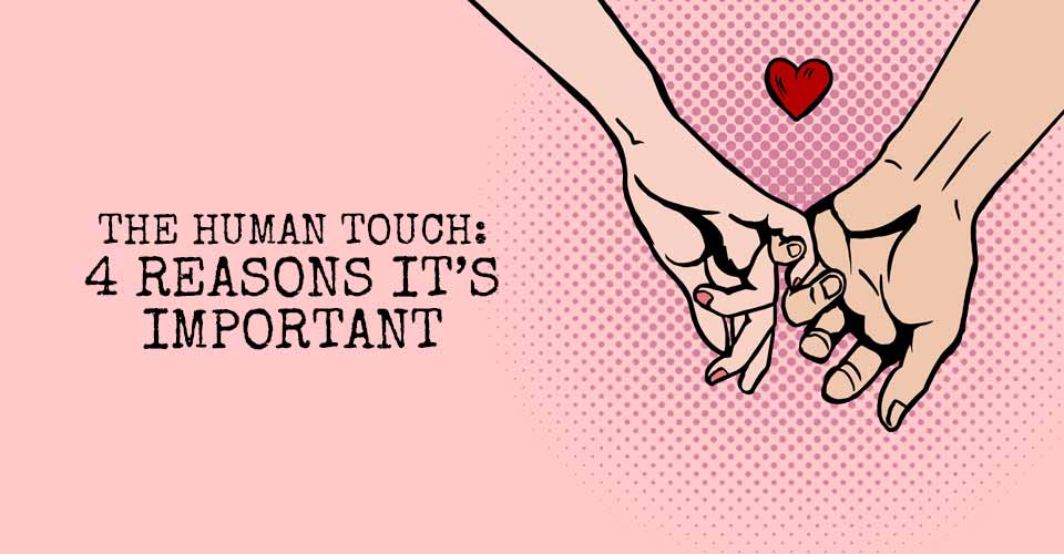 The Human Touch: 4 Reasons It’s Important