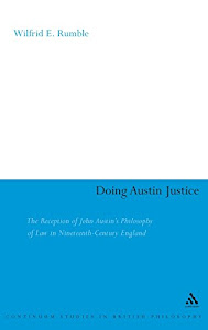 Doing Austin Justice: The Reception of John Austin's Philosophy of Law in Nineteenth Century England (Continuum Studies in British Philosophy)