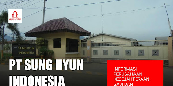 PT Sung Hyun Indonesia Gunung Gangsir - Informasi perusahaan gaji dan lowongan