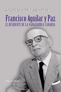 Francisco Aguilar y Paz, el disidente de la vanguardia canaria