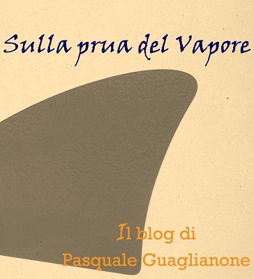 Sulla prua del Vapore. Il blog di Pasquale Guaglianone.