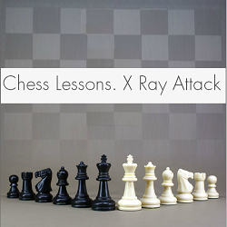 Chess Game lessons: X Ray attack