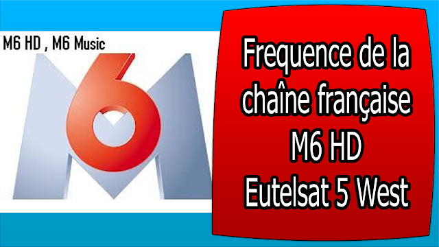FREQUENCE M6 HD FREE la chaîne française M6 HD Eutelsat 5 West