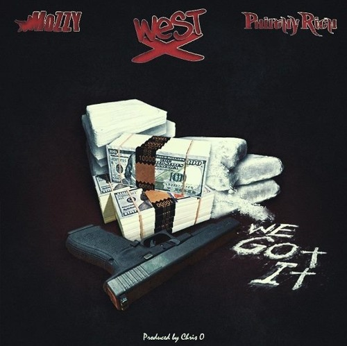 West X featuring Mozzy and Philthy Rich - "We Got It" (Produced by Chris O)