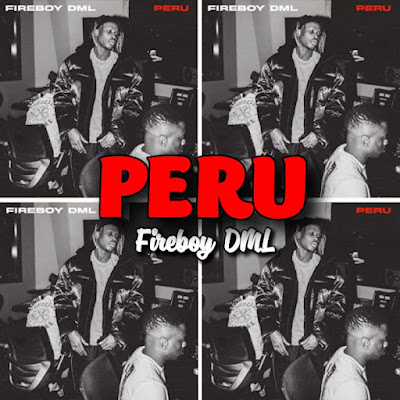 Fireboy DML's Song: PERU - Chorus: Peru para don dey para.. Streaming - MP3 Download