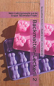 Backmatten-Leckerli 2: Mehr Lieblingsrezepte aus der Gruppe "BackmattenFreaks"