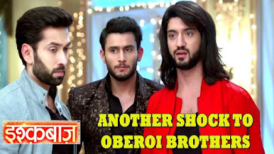 Ishqbaaz: Rift amid the Oberoi brothers , Big Shocker Ahead !!