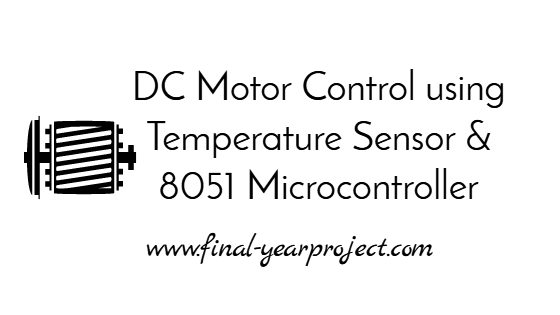 DC Motor Control using Temperature Sensor and 8051 Micro-controller