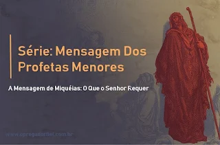 A Mensagem de Miquéias: O Que o Senhor Requer