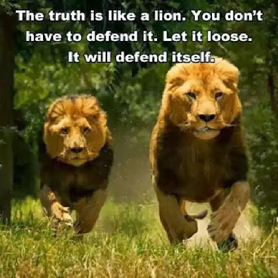 The truth is like a lion. You don't have to defend it. Let it loose. It ...