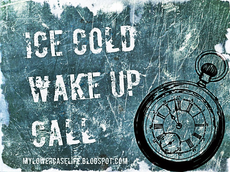 my lowercase life Ice Cold Wake Up Call