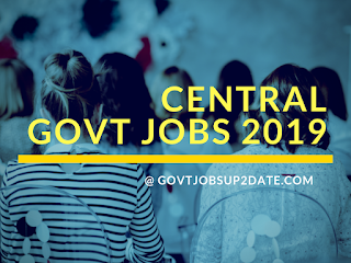 Central Govt Central Govt jobs 2019