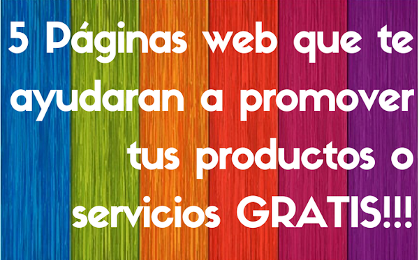 5 Paginas web que te ayudaran a promover tus productos o servicios GRATIS 5 Paginas web que te ayudaran a promover tus productos o servicios GRATIS