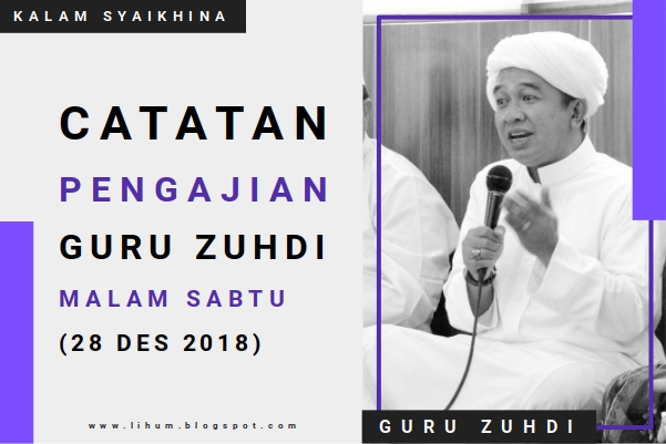Catatan Pengajian Guru Zuhdi Malam Sabtu di Rumah Guru Sungai Jingah (28 Des 2018)