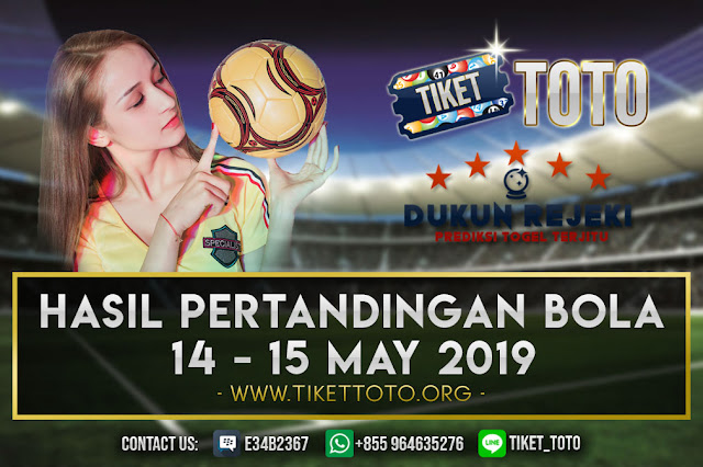 HASIL PERTANDINGAN BOLA TANGGAL 14 – 15 MAY 2019
