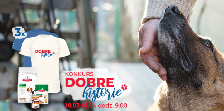 Wygraj zestaw karm marki Hill’s + koszulkę z nazwą akcji „Dobre historie” Konkurs