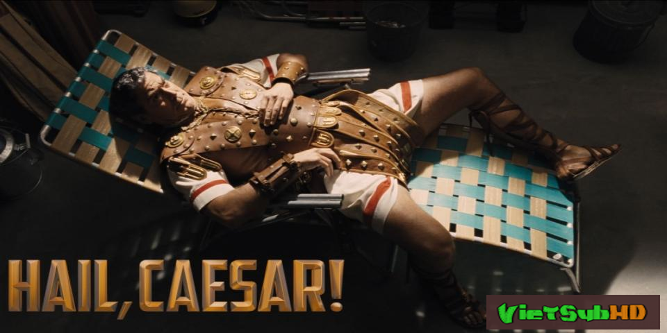 Phim Xin Chào, Caesar! VietSub HD | Hail, Caesar! 2016