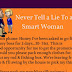 NEVER LIE TO A SMART WOMEN