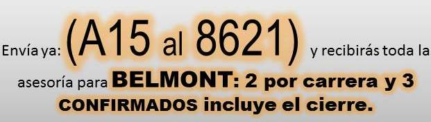 DATOS GRATIS PARA LAS AMERICANAS BELMONT PARK Y GULFTREAM PARK CON LAS MARCAS, 6 CONFIRMADOS, EL TAJO AYER GANO Y PAGO 12.80$ Y EL CIERRE LA SEMANAS PASADA GANARON. DELE CLI.  BELMONT