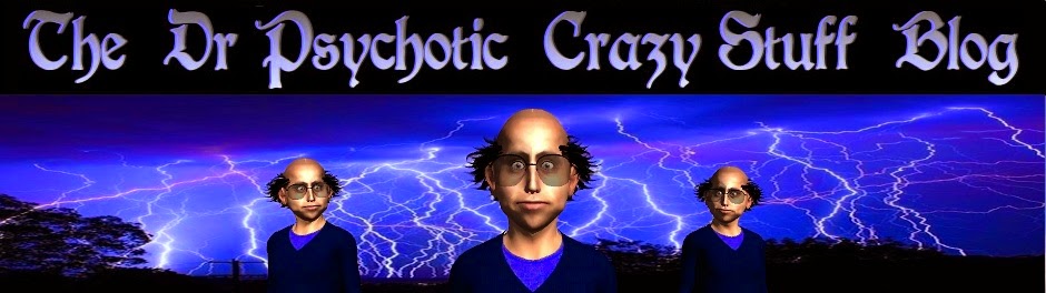 The Dr Psychotic Crazy Stuff Blog