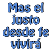 "Más el justo desde fe vivirá" Mas el justo desde fe vivirá