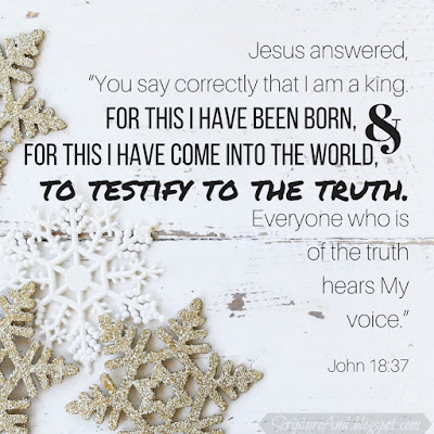 Why Was Jesus Born? John 18:37 To testify to the truth | scriptureand.blogspot.com