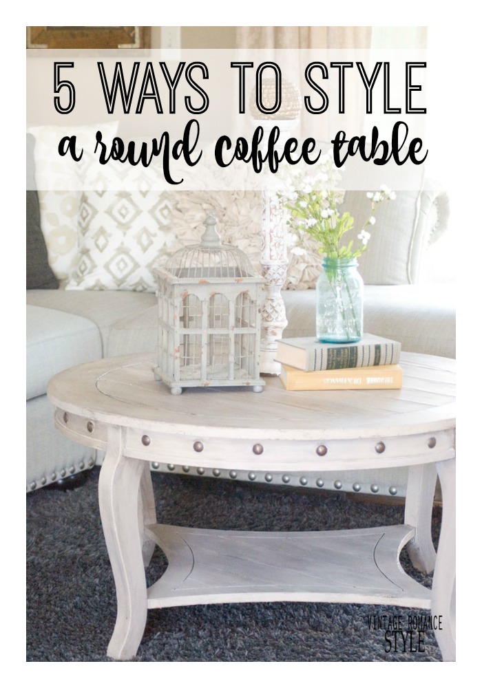 5 Ways To Style A Round Coffee Table Vintage Romance Today I M Showing You 5 Ways To Style A Round Coffee Table Now For My Examples Didn T Go Out And Anything Used What Decor Had Around The House