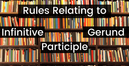 Rules Relating to Infinitive/ Participle/ Gerund 