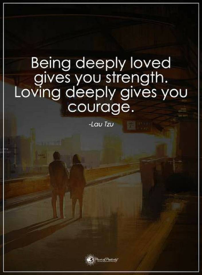 Quotes Being deeply loved gives you strength. Loving deeply gives Quotes