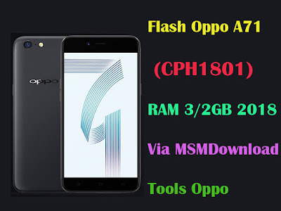 Cara Flash Oppo A71 (CPH1801) RAM 3/2GB Via MSMDownload Tools Oppo Terbaru Cara, Flash, Oppo, A71, CPH1801, RAM 3GB, ram 2GB, Via, MSMDownload Tools, Oppo, Terbaru, tutorial, flashing, MSMDownload