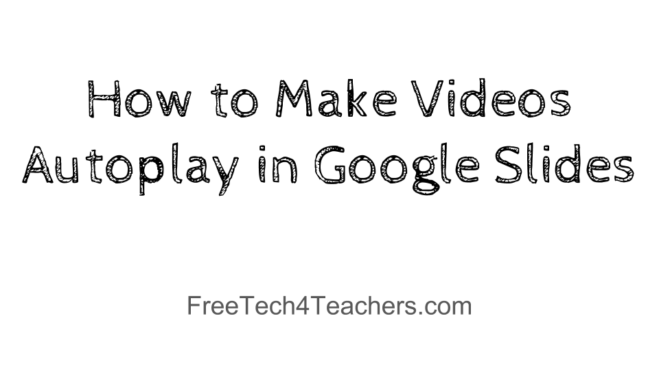 How to Make Videos Autoplay in Google Slides Free Technology For Teachers