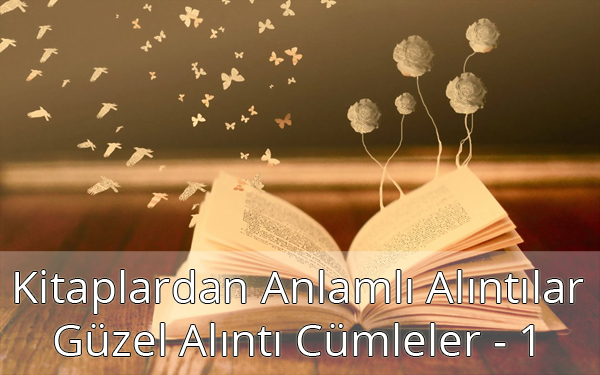 Kitaplardan Güzel Alıntı Cümleler Kitaplardan Güzel Alıntı Cümleler