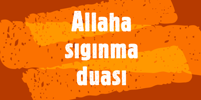 Allaha sığınma duası günlük okunacak dualar
