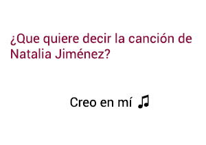Significado de la canción creo en mí Natalia Jiménez.