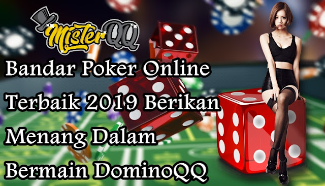 Bandar Poker Online Terbaik 2019 Berikan Menang Dalam Bermain DominoQQ