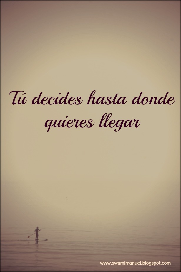 TÚ DECIDES HASTA DONDE QUIERES LLEGAR