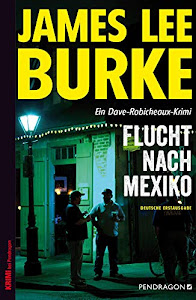 Flucht nach Mexiko: Ein Dave-Robicheaux-Krimi, Band 14 (Ein Dave Robicheaux-Krimi)