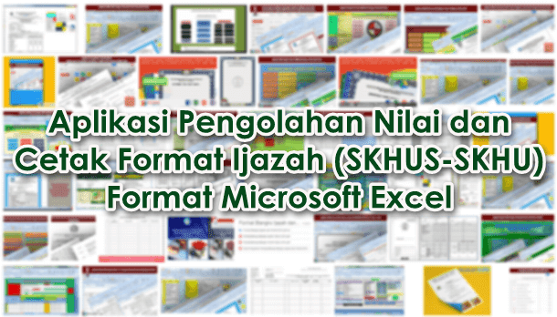 Aplikasi Pengolahan Nilai dan Cetak Format Ijazah (SKHUS-SKHU) Format Microsoft Excel