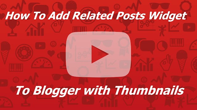 How To Add Related Posts Widget To Blogger with Thumbnails