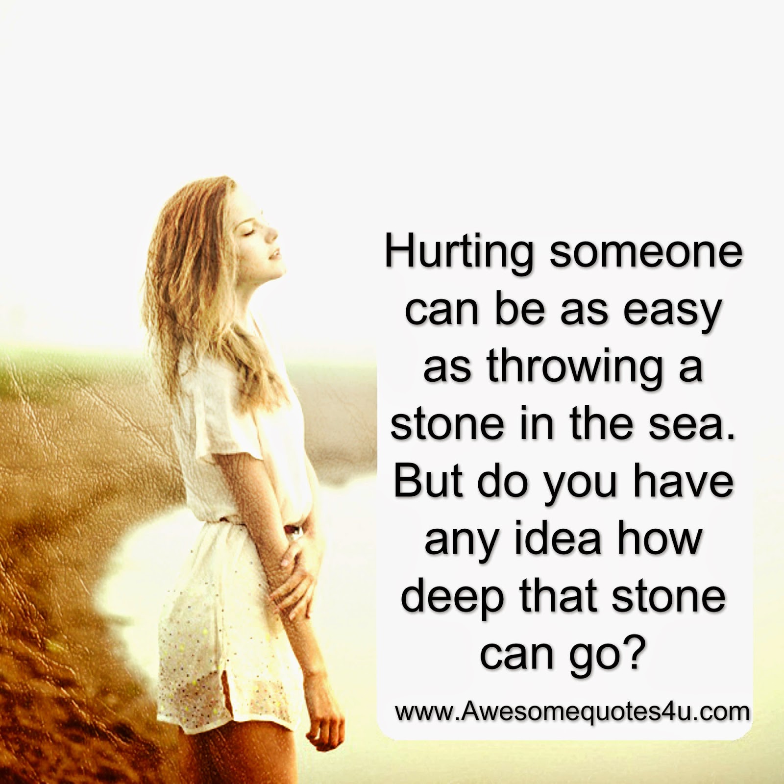 Hurting someone can be easy as throwing a stone in the sea