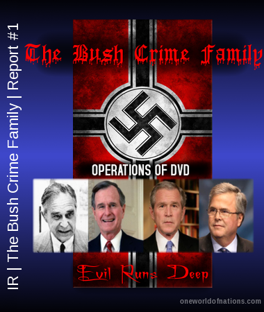 Iniquitous Reprobates | The Bush Crime Family | Report #1 Bush, Wanta, George, Christopher, Story, Jeb, Prescott, Nazi, Crime, Family, GVG, Opertation, Operations,